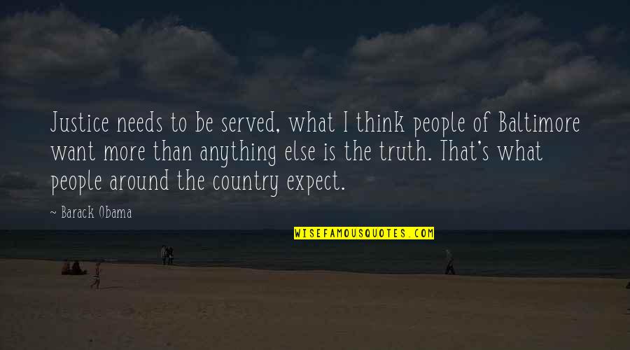 Expect Anything Quotes By Barack Obama: Justice needs to be served, what I think Expect Anything Quotes By Barack Obama: Justice needs to be served, what I think