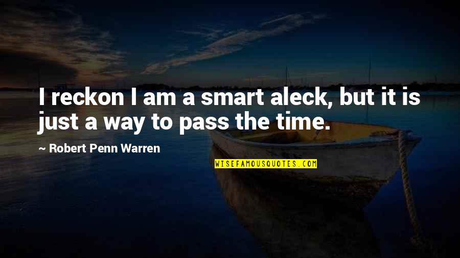 Expect Disappoint Quotes By Robert Penn Warren: I reckon I am a smart aleck, but