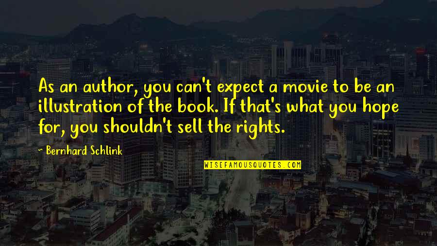 Expect From A Book Quotes By Bernhard Schlink: As an author, you can't expect a movie