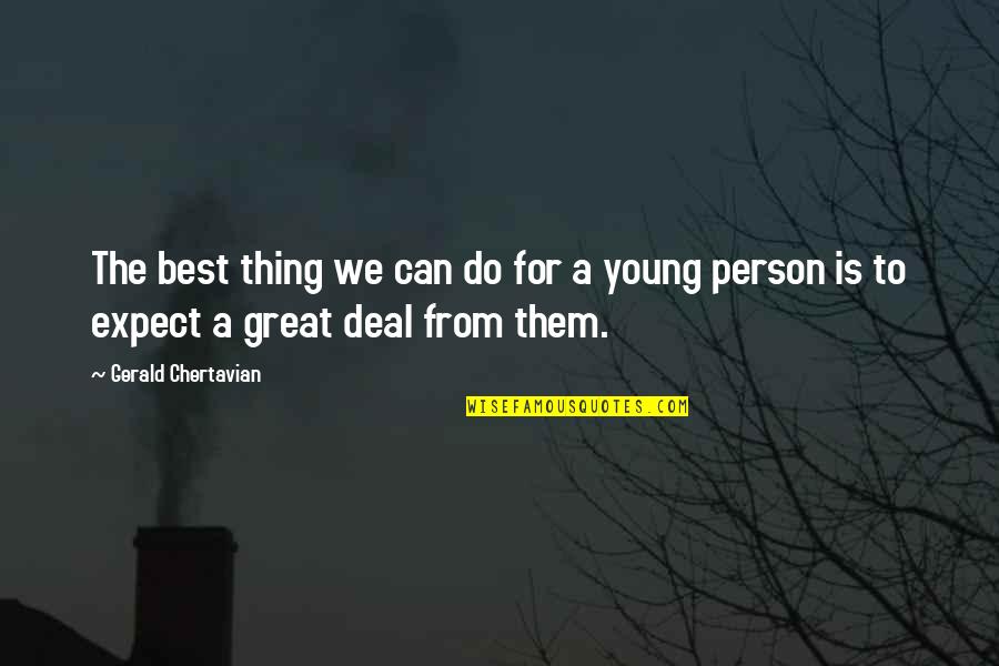 Expect Great Things Quotes By Gerald Chertavian: The best thing we can do for a