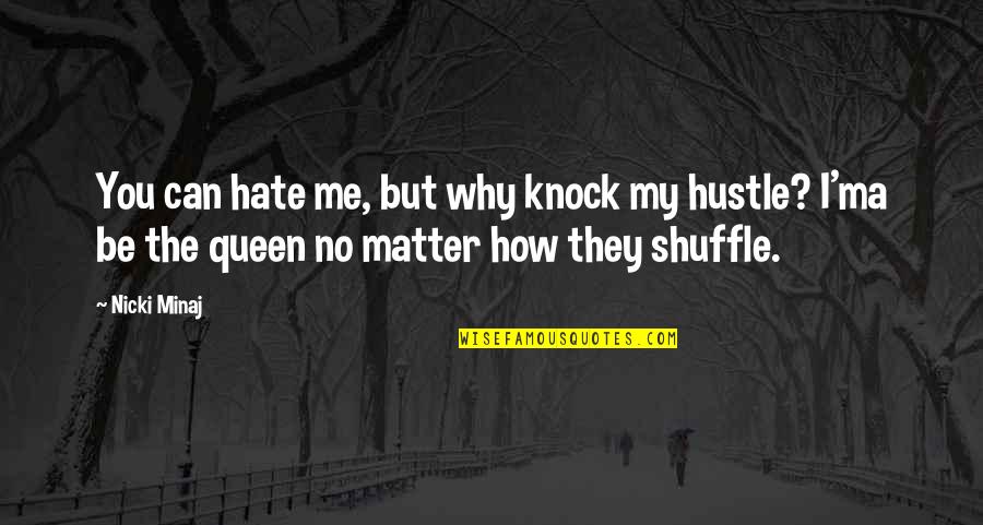 Expect Less And Be Happy Quotes By Nicki Minaj: You can hate me, but why knock my