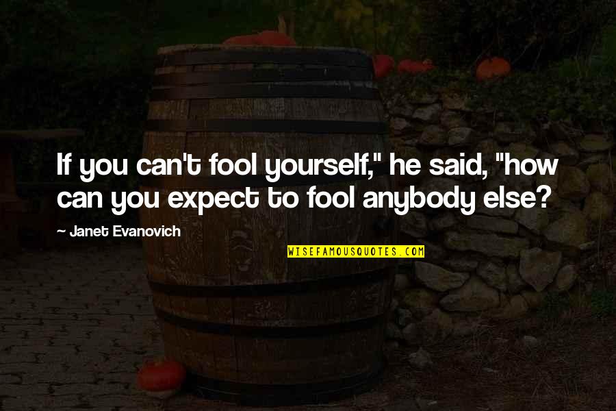 Expect More From Yourself Quotes By Janet Evanovich: If you can't fool yourself," he said, "how