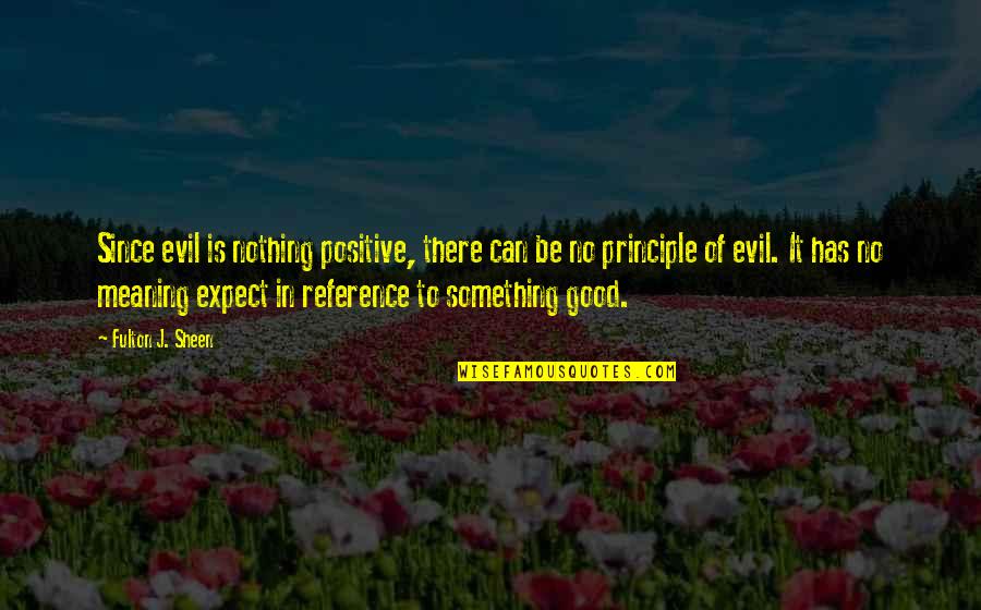 Expect Nothing But The Best Quotes By Fulton J. Sheen: Since evil is nothing positive, there can be