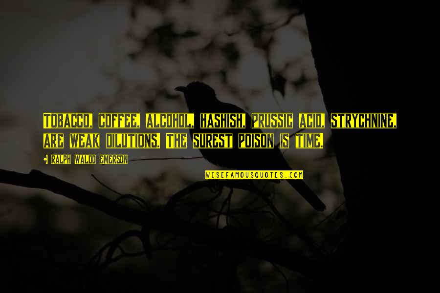 Expect Nothing In Life Quotes By Ralph Waldo Emerson: Tobacco, coffee, alcohol, hashish, prussic acid, strychnine, are Expect Nothing In Life Quotes By Ralph Waldo Emerson: Tobacco, coffee, alcohol, hashish, prussic acid, strychnine, are