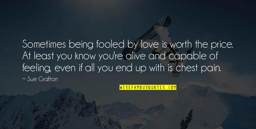 Expect Nothing In Life Quotes By Sue Grafton: Sometimes being fooled by love is worth the Expect Nothing In Life Quotes By Sue Grafton: Sometimes being fooled by love is worth the