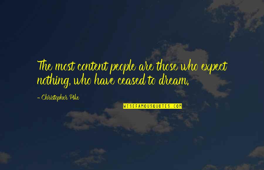 Expect Nothing Quotes By Christopher Pike: The most content people are those who expect