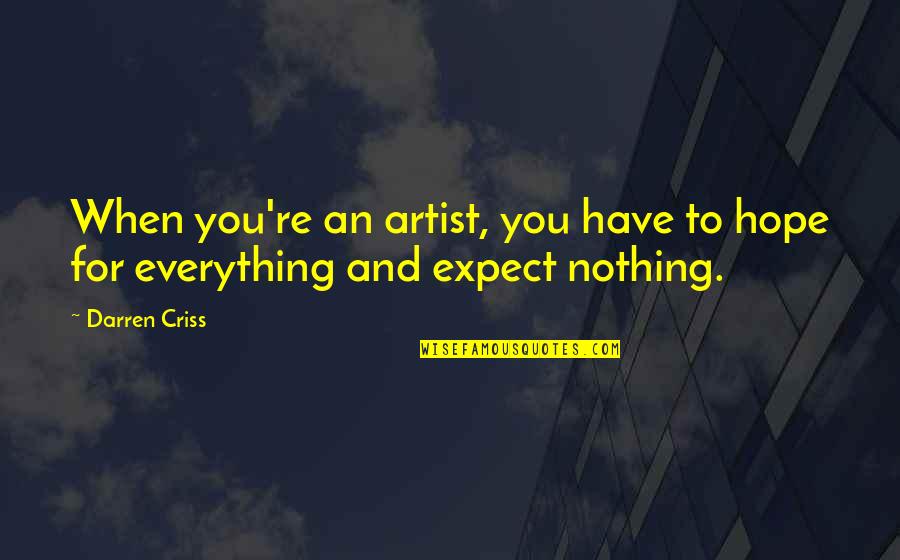 Expect Nothing Quotes By Darren Criss: When you're an artist, you have to hope