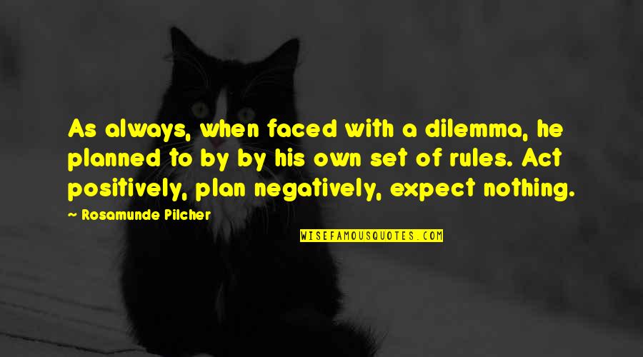 Expect Nothing Quotes By Rosamunde Pilcher: As always, when faced with a dilemma, he