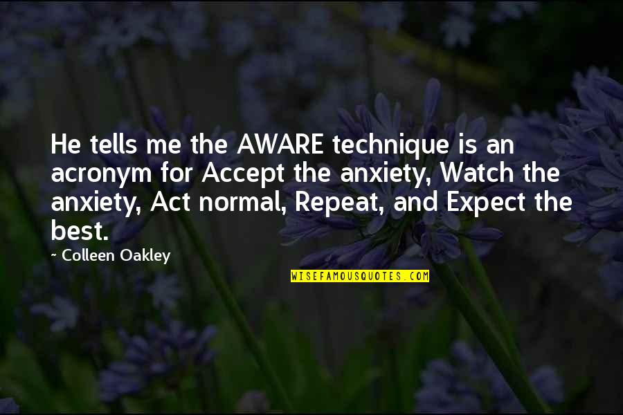 Expect The Best Quotes By Colleen Oakley: He tells me the AWARE technique is an