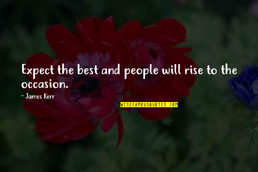 Expect The Best Quotes By James Kerr: Expect the best and people will rise to