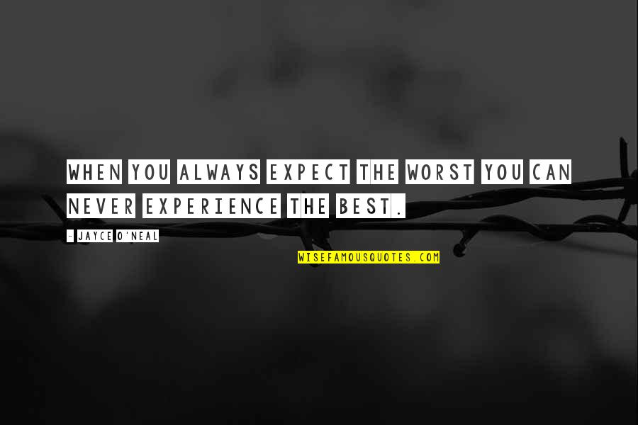 Expect The Best Quotes By Jayce O'Neal: When you always expect the worst you can