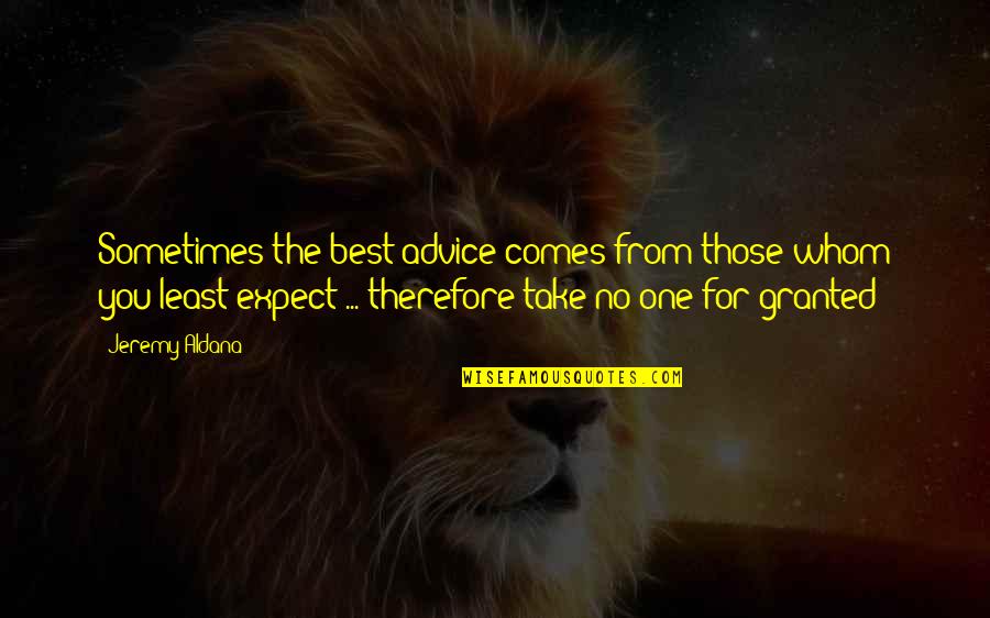 Expect The Best Quotes By Jeremy Aldana: Sometimes the best advice comes from those whom