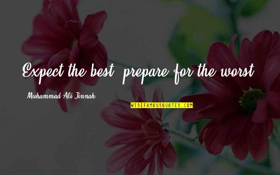 Expect The Best Quotes By Muhammad Ali Jinnah: Expect the best, prepare for the worst.