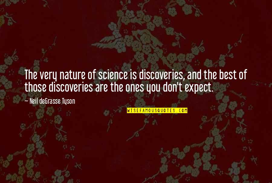 Expect The Best Quotes By Neil DeGrasse Tyson: The very nature of science is discoveries, and