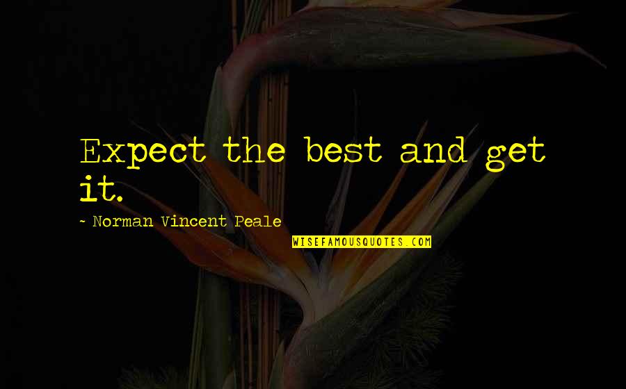 Expect The Best Quotes By Norman Vincent Peale: Expect the best and get it.
