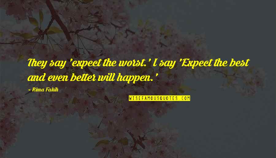 Expect The Best Quotes By Rima Fakih: They say 'expect the worst.' I say 'Expect