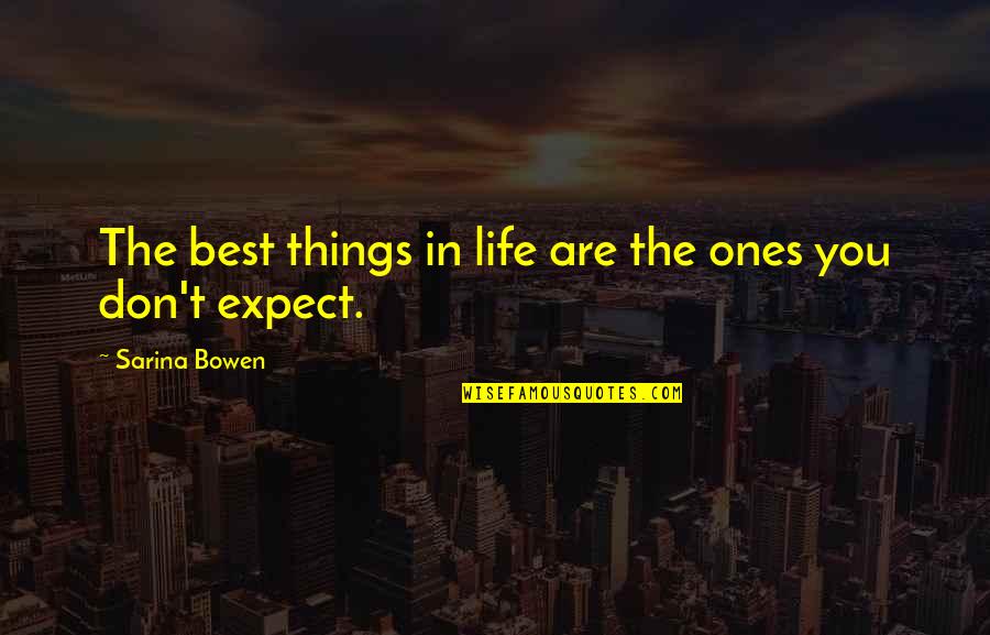 Expect The Best Quotes By Sarina Bowen: The best things in life are the ones