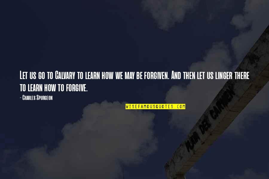 Expect The Unexpected Cute Quotes By Charles Spurgeon: Let us go to Calvary to learn how