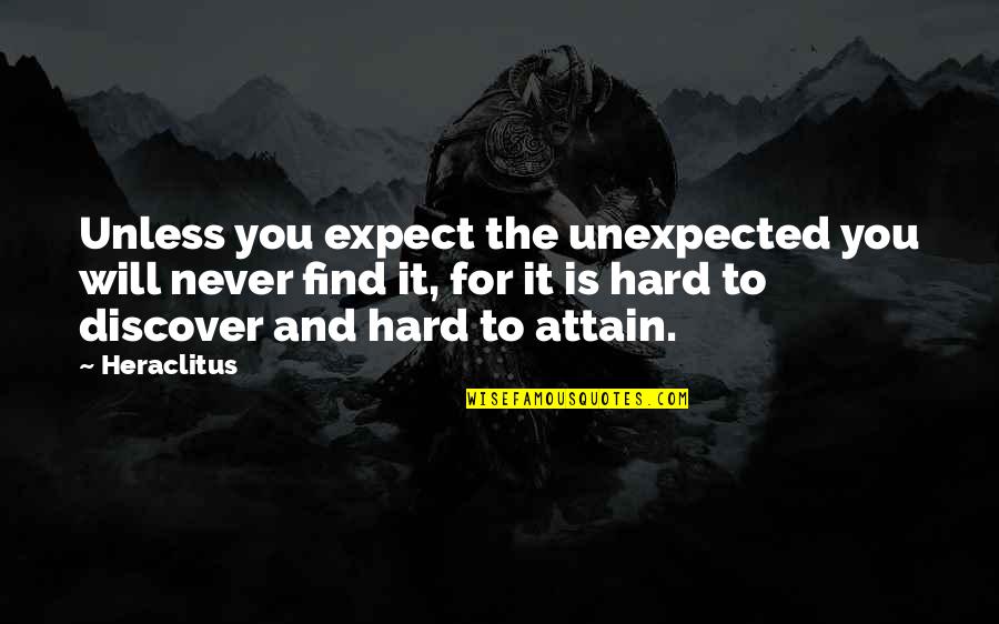 Expect The Unexpected Quotes By Heraclitus: Unless you expect the unexpected you will never