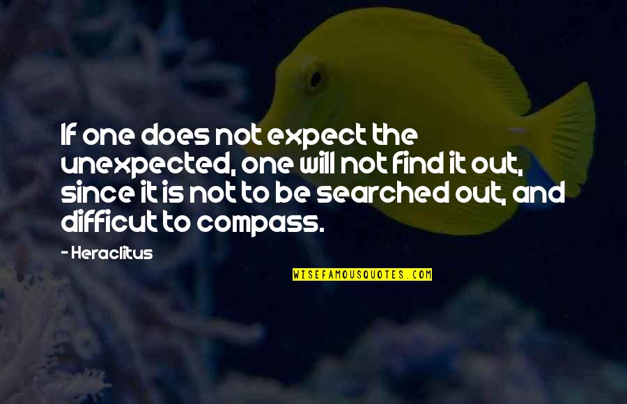 Expect The Unexpected Quotes By Heraclitus: If one does not expect the unexpected, one