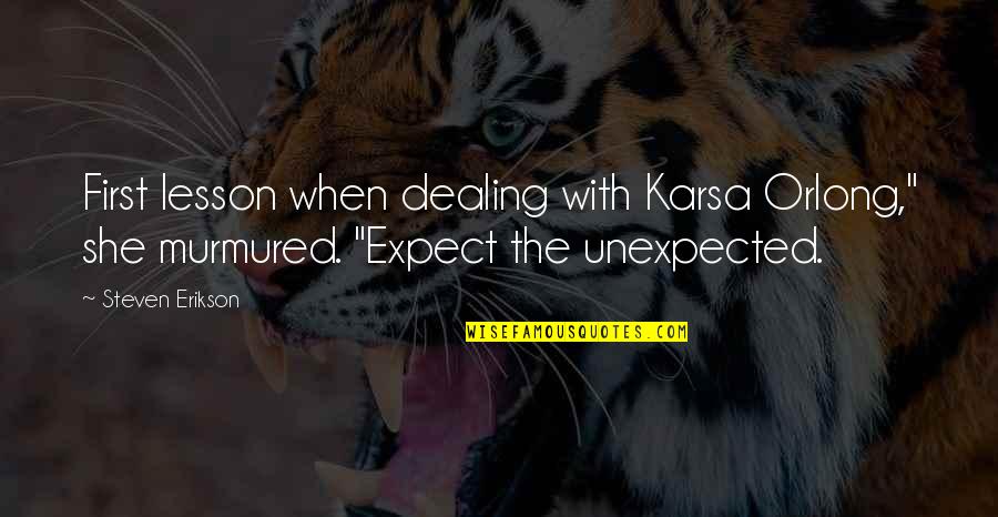 Expect The Unexpected Quotes By Steven Erikson: First lesson when dealing with Karsa Orlong," she