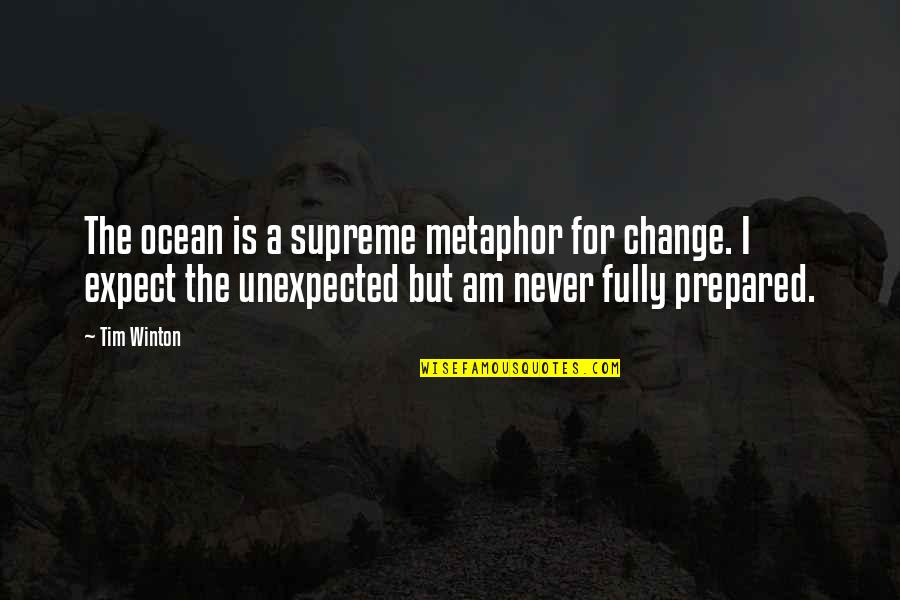 Expect The Unexpected Quotes By Tim Winton: The ocean is a supreme metaphor for change.