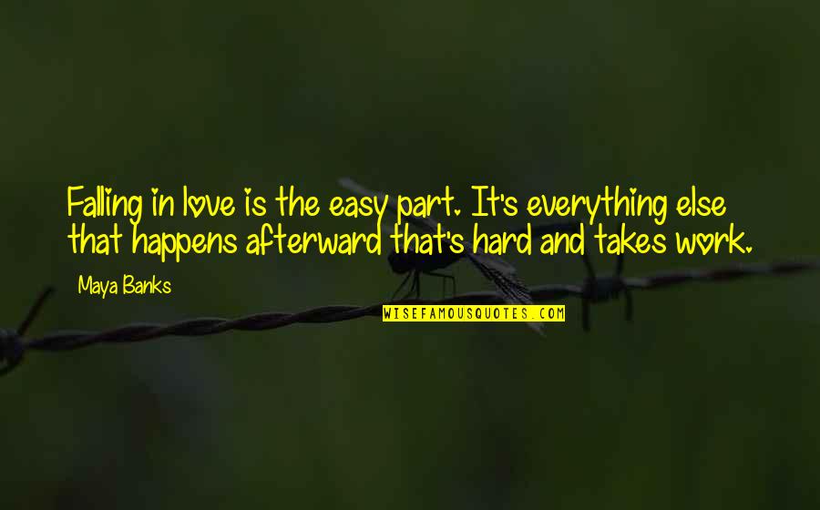 Expect The Unexpected Similar Quotes By Maya Banks: Falling in love is the easy part. It's