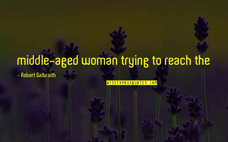 Expect The Unexpected Similar Quotes By Robert Galbraith: middle-aged woman trying to reach the