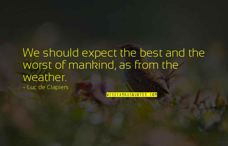 Expect The Worst Quotes By Luc De Clapiers: We should expect the best and the worst