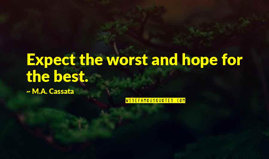 Expect The Worst Quotes By M.A. Cassata: Expect the worst and hope for the best.