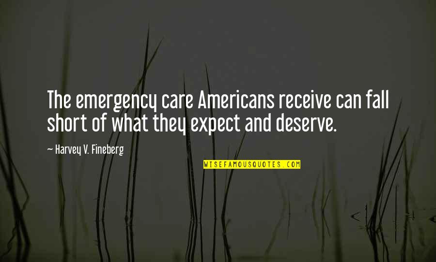 Expect What You Deserve Quotes By Harvey V. Fineberg: The emergency care Americans receive can fall short