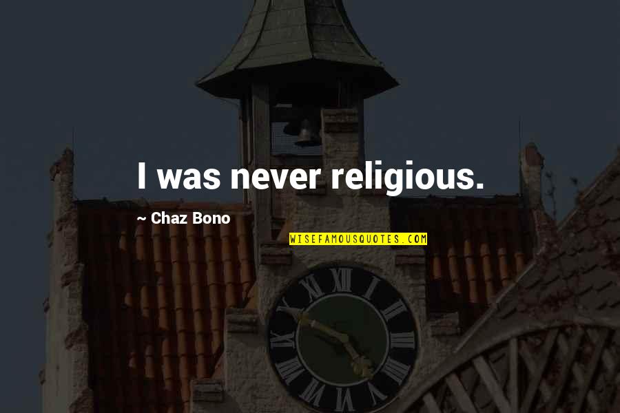 Expect What You Inspect Quote Quotes By Chaz Bono: I was never religious.