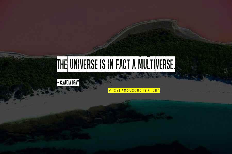 Expectactations Quotes By Claudia Gray: The universe is in fact a multiverse.