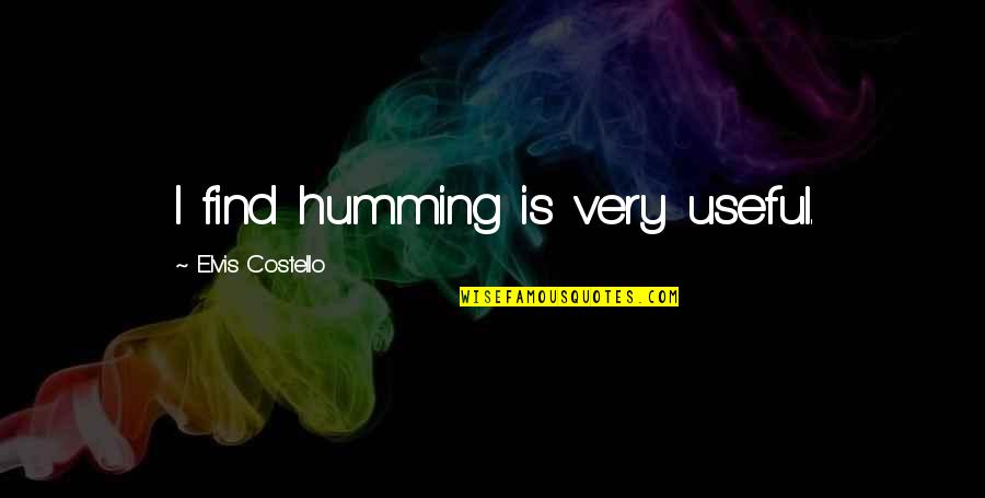 Expectant Father Quotes By Elvis Costello: I find humming is very useful.