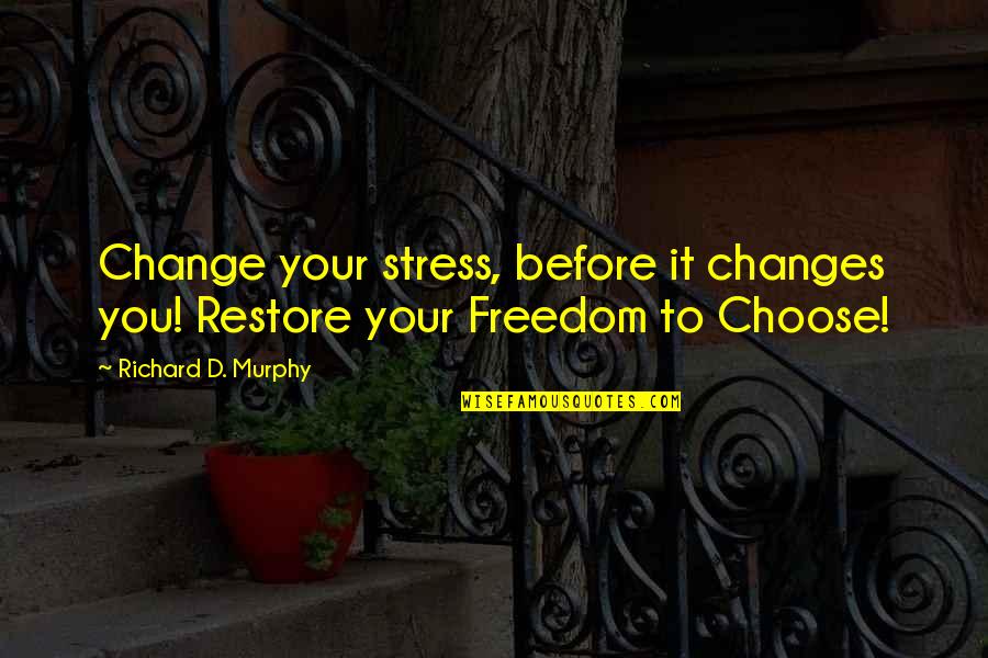 Expectant Inspirational Quotes By Richard D. Murphy: Change your stress, before it changes you! Restore Expectant Inspirational Quotes By Richard D. Murphy: Change your stress, before it changes you! Restore