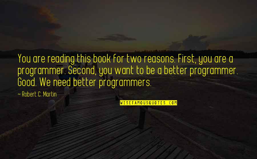 Expectant Quotes By Robert C. Martin: You are reading this book for two reasons.