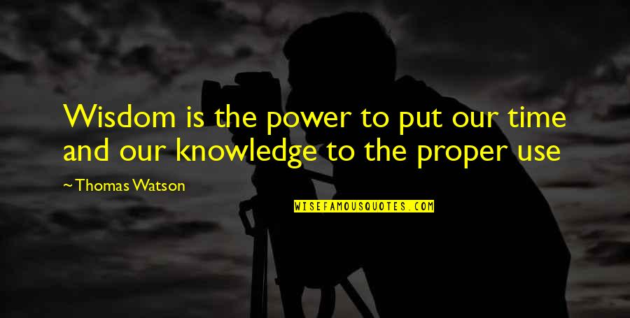 Expectante Embarazo Quotes By Thomas Watson: Wisdom is the power to put our time