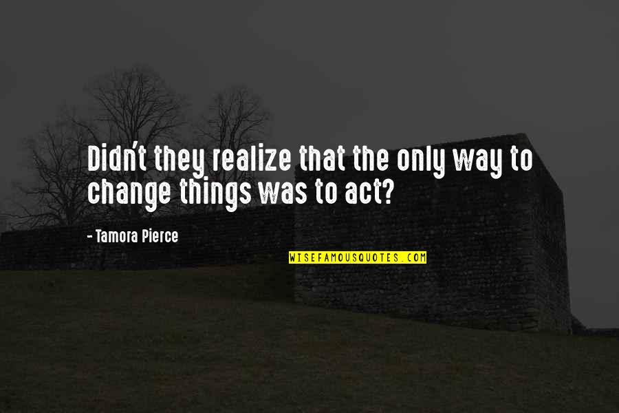 Expectante En Quotes By Tamora Pierce: Didn't they realize that the only way to