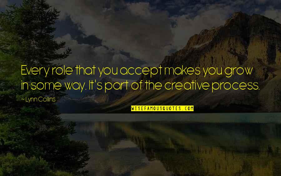 Expectants Quotes By Lynn Collins: Every role that you accept makes you grow Expectants Quotes By Lynn Collins: Every role that you accept makes you grow