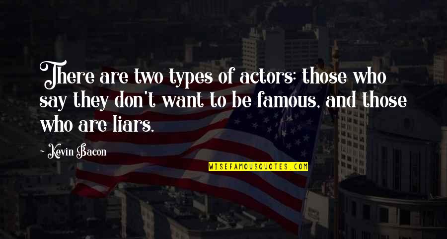 Expectation And Assumption Quotes By Kevin Bacon: There are two types of actors: those who
