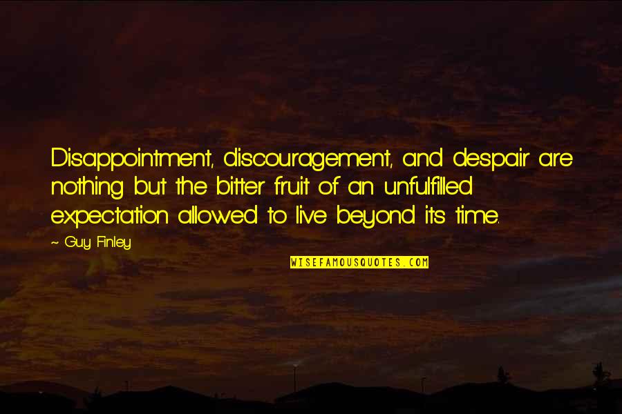 Expectation And Disappointment Quotes By Guy Finley: Disappointment, discouragement, and despair are nothing but the