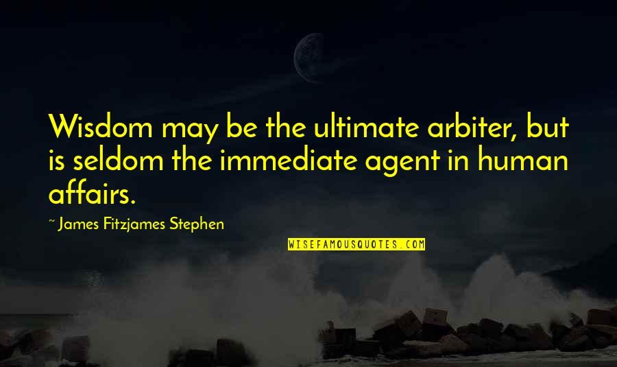 Expectation And Failure Quotes By James Fitzjames Stephen: Wisdom may be the ultimate arbiter, but is Expectation And Failure Quotes By James Fitzjames Stephen: Wisdom may be the ultimate arbiter, but is