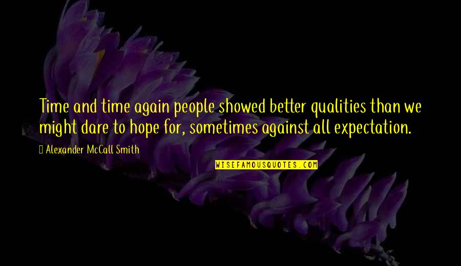 Expectation And Hope Quotes By Alexander McCall Smith: Time and time again people showed better qualities