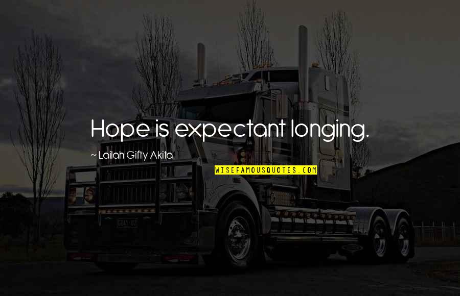 Expectation And Hope Quotes By Lailah Gifty Akita: Hope is expectant longing.