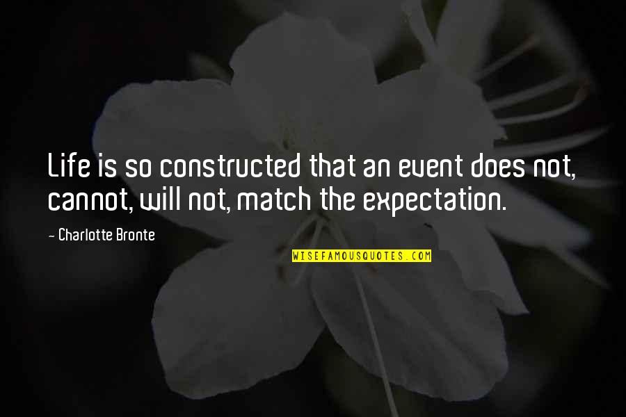 Expectation And Life Quotes By Charlotte Bronte: Life is so constructed that an event does