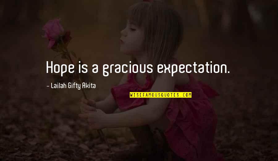 Expectation And Life Quotes By Lailah Gifty Akita: Hope is a gracious expectation.