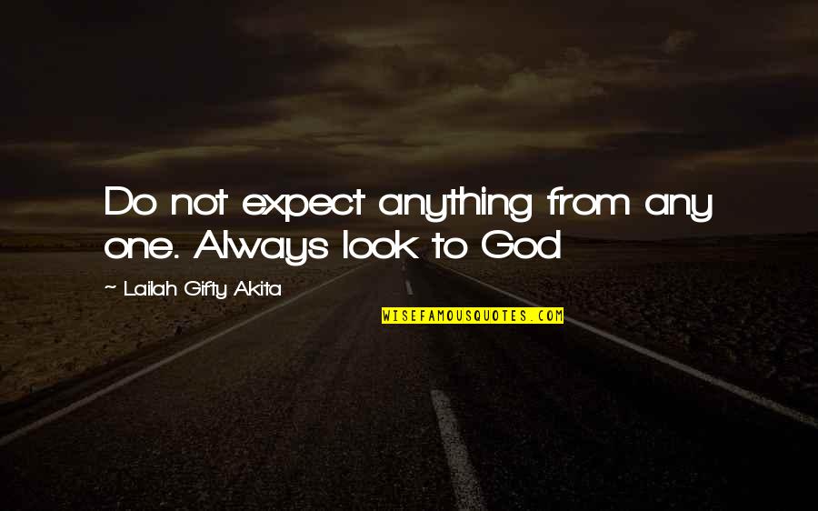 Expectation And Life Quotes By Lailah Gifty Akita: Do not expect anything from any one. Always