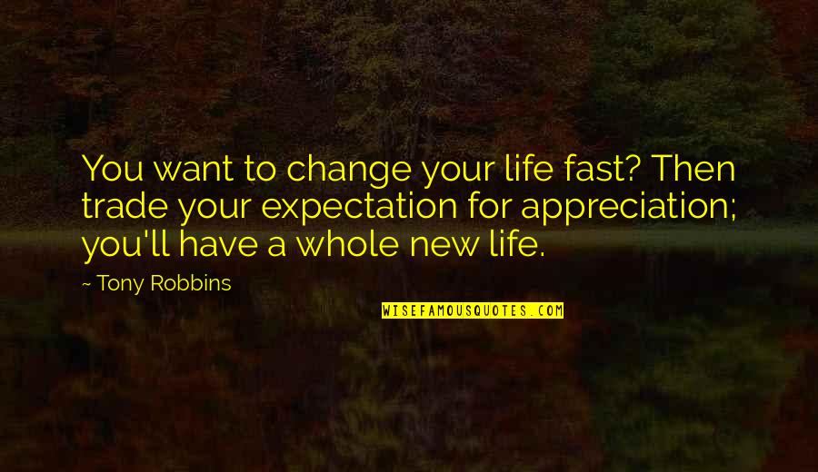 Expectation And Life Quotes By Tony Robbins: You want to change your life fast? Then