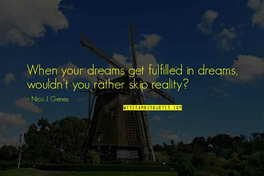 Expectation And Reality Quotes By Nico J. Genes: When your dreams get fulfilled in dreams, wouldn't