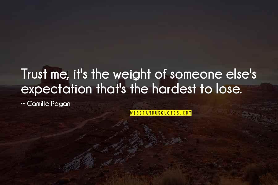 Expectation And Trust Quotes By Camille Pagan: Trust me, it's the weight of someone else's